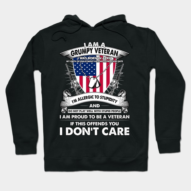 I Am A Grumpy Veteran I Was Born In April My Oath Of Enlistment Has No Expiration Date Hoodie by super soul